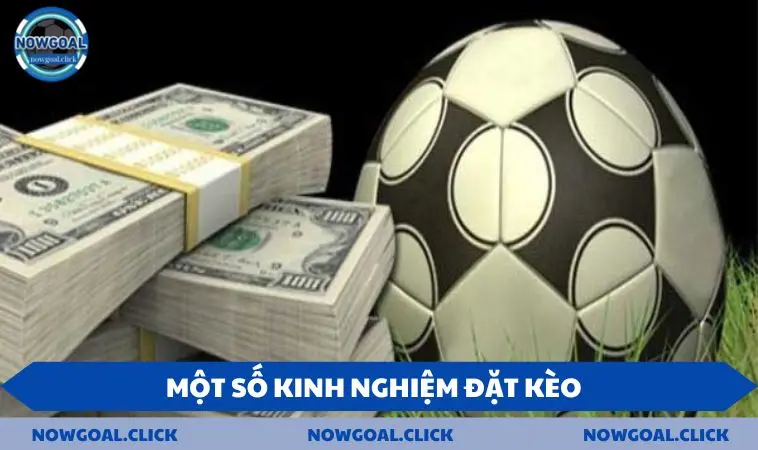 Một số kinh nghiệm đặt kèo