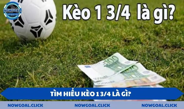 Tìm hiểu kèo 1 3/4 là gì?