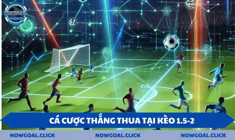 keo 1.5 2 ca cuoc Cá cược thắng thua tại kèo 1.5-2