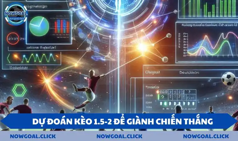 keo 1.5 2 du doan Dự đoán kèo 1.5-2 để giành chiến thắng