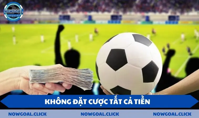 keo chap 1 khong dat Không đặt cược tất cả tiền cho một trận đấu