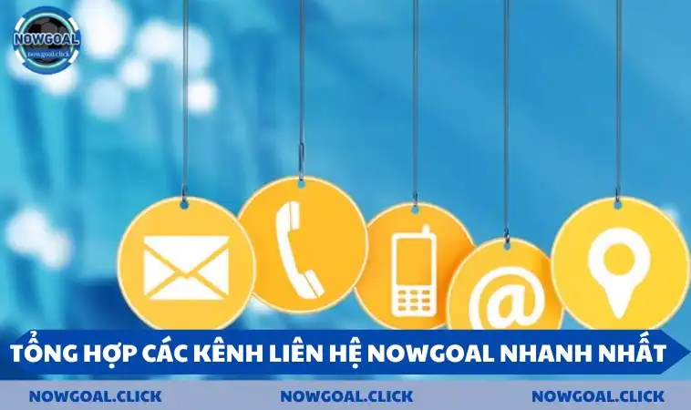 Tổng hợp các kênh liên hệ NOWGOAL nhanh nhất 2025