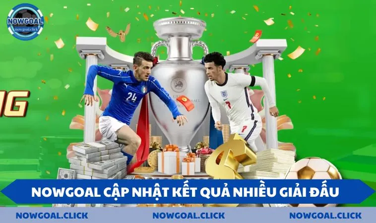 NOWGOAL cập nhật kết quả nhiều giải đấu