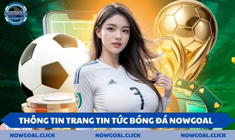 Thông tin trang tin tức bóng đá NOWGOAL